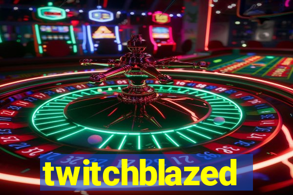 twitchblazed