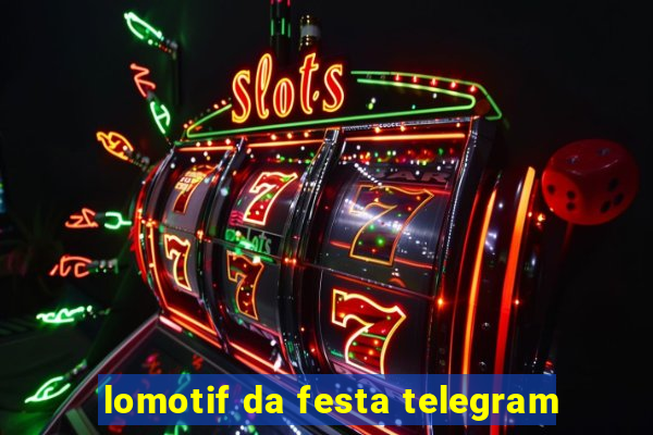 lomotif da festa telegram