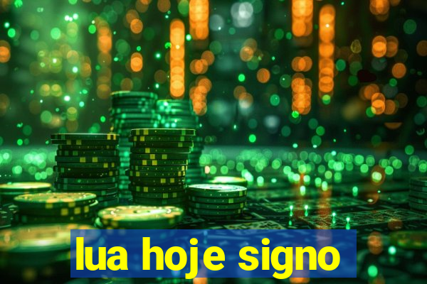 lua hoje signo