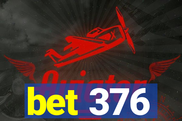 bet 376