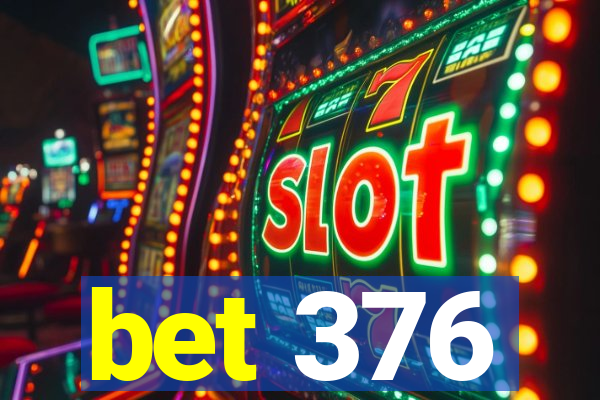 bet 376