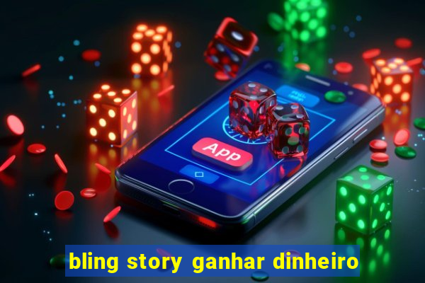 bling story ganhar dinheiro