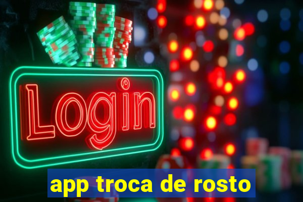 app troca de rosto