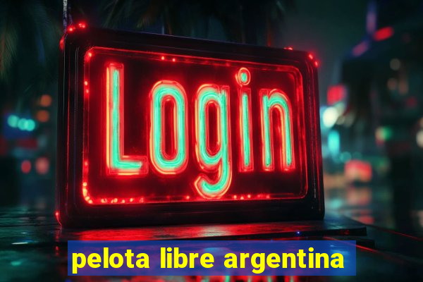 pelota libre argentina