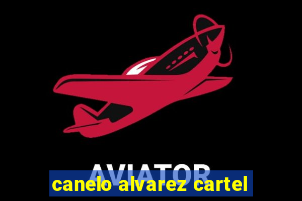 canelo alvarez cartel