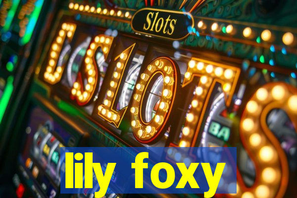 lily foxy