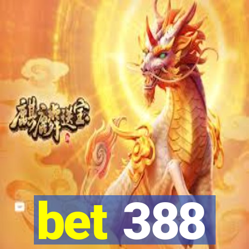 bet 388