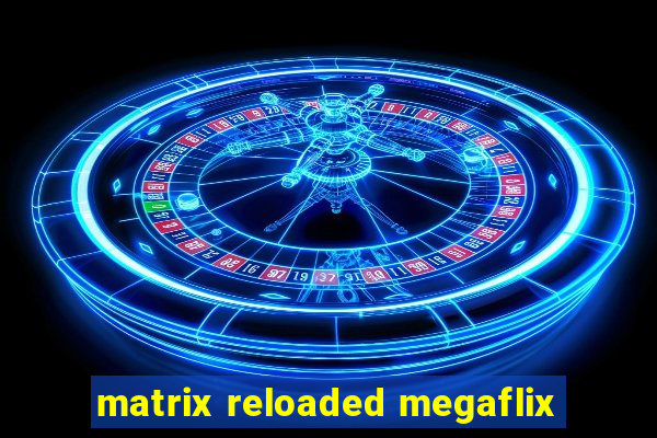 matrix reloaded megaflix