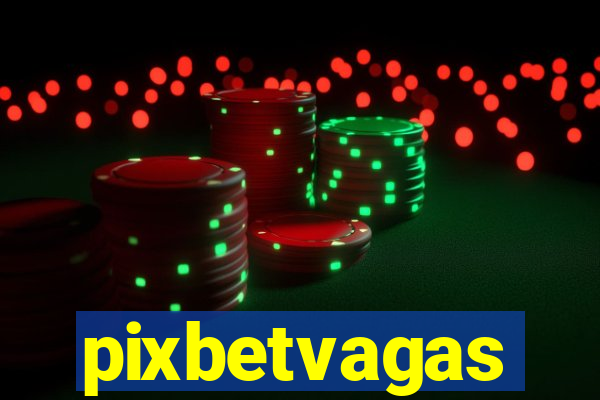 pixbetvagas