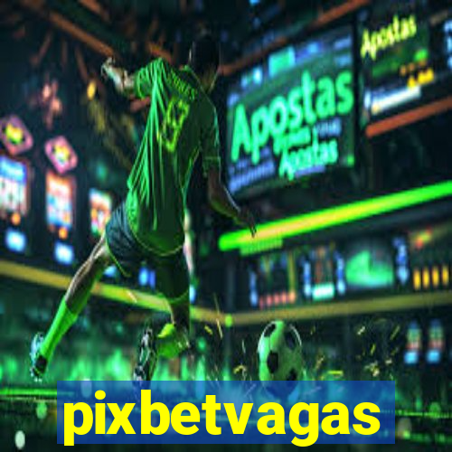 pixbetvagas