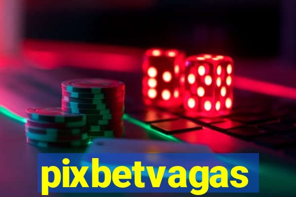 pixbetvagas