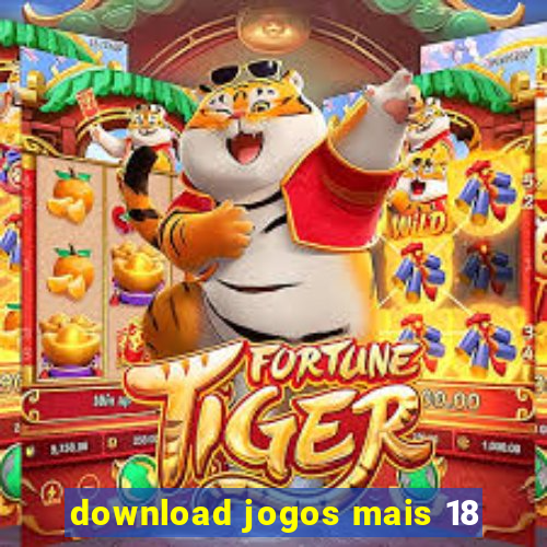 download jogos mais 18