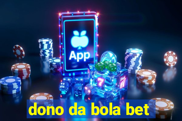 dono da bola bet