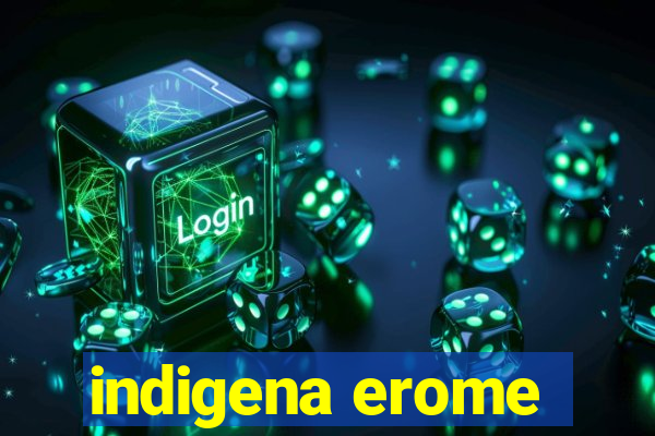 indigena erome