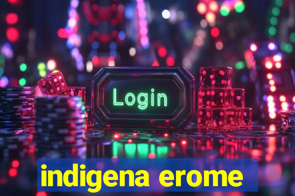 indigena erome