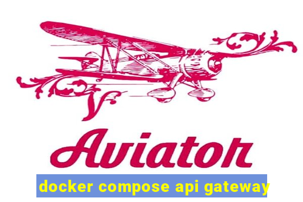 docker compose api gateway