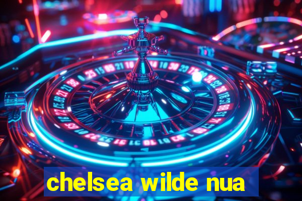 chelsea wilde nua