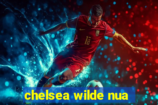 chelsea wilde nua