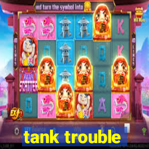 tank trouble