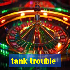 tank trouble