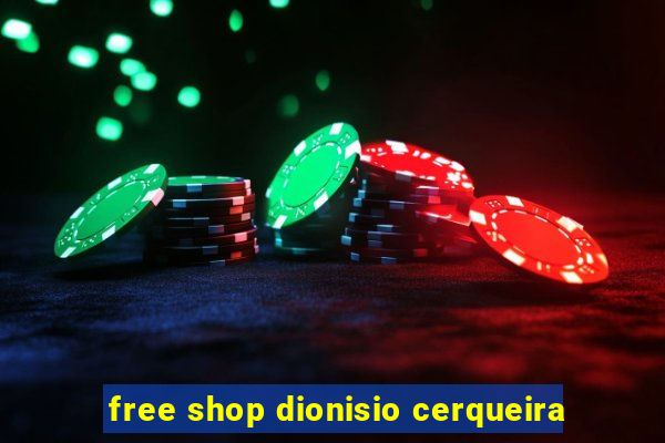 free shop dionisio cerqueira