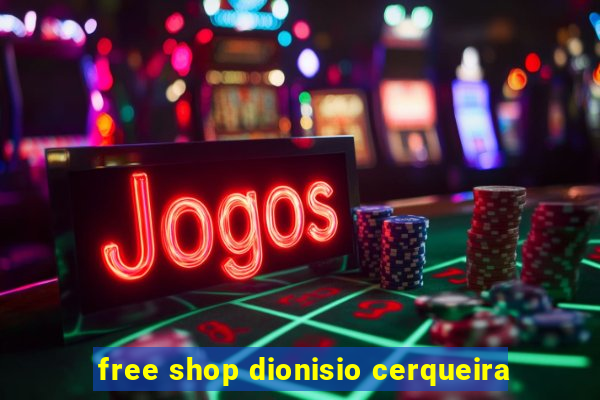 free shop dionisio cerqueira