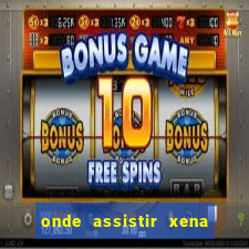 onde assistir xena a princesa guerreira