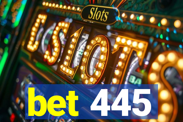 bet 445