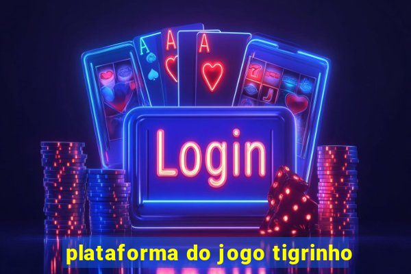 plataforma do jogo tigrinho