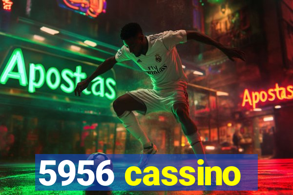 5956 cassino