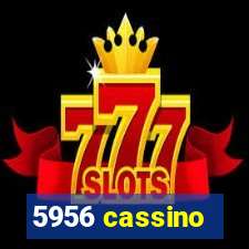 5956 cassino