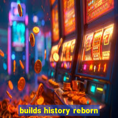 builds history reborn