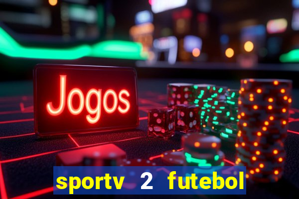 sportv 2 futebol play hd