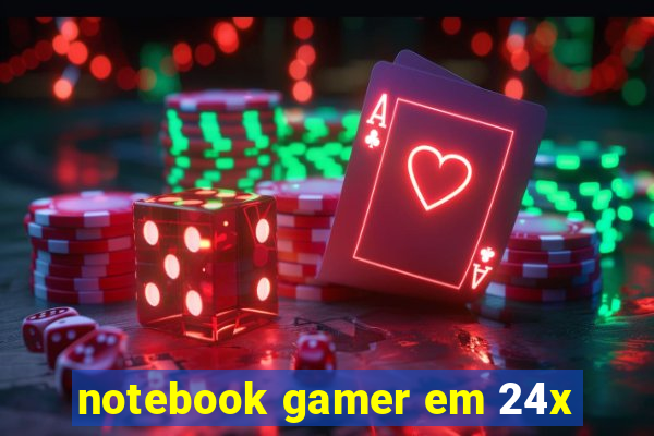 notebook gamer em 24x