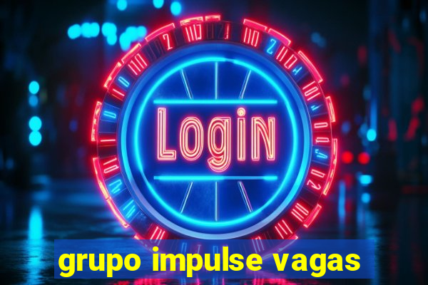 grupo impulse vagas