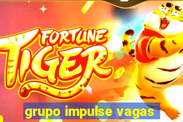 grupo impulse vagas