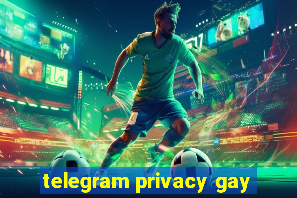 telegram privacy gay