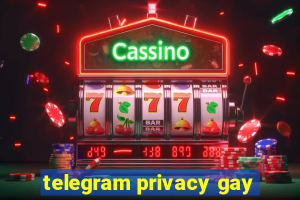 telegram privacy gay