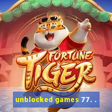 unblocked games 77. .