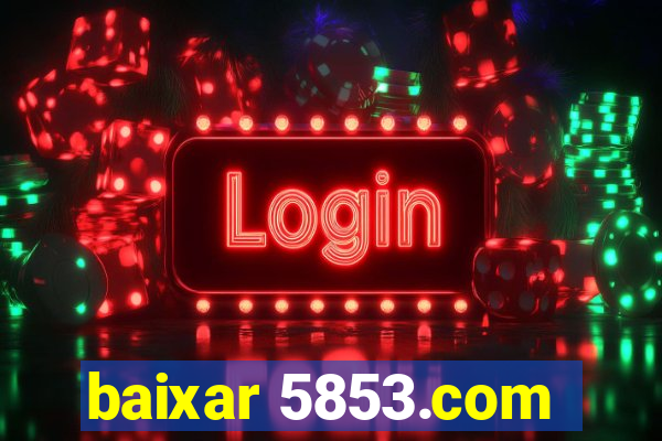 baixar 5853.com