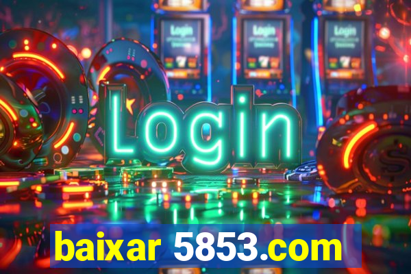 baixar 5853.com