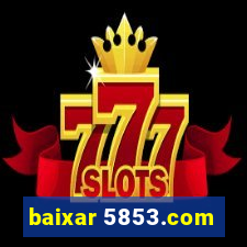 baixar 5853.com