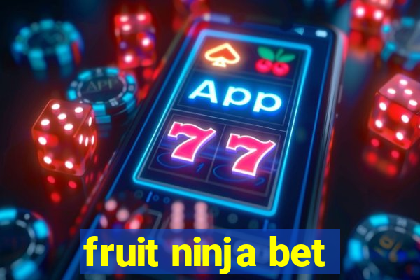 fruit ninja bet