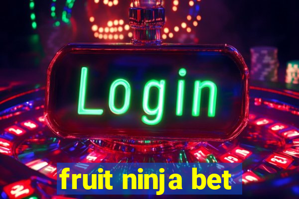 fruit ninja bet