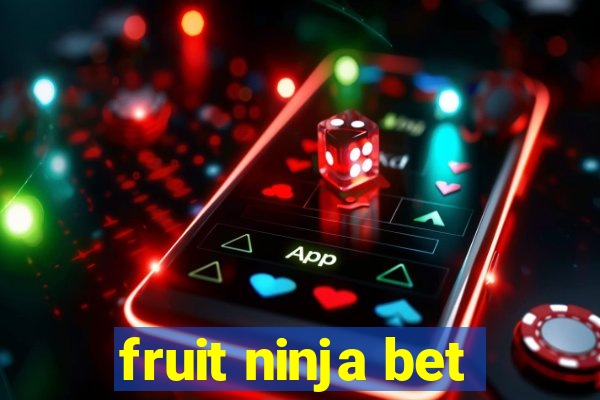 fruit ninja bet