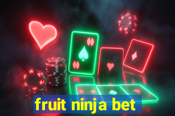 fruit ninja bet