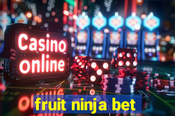 fruit ninja bet