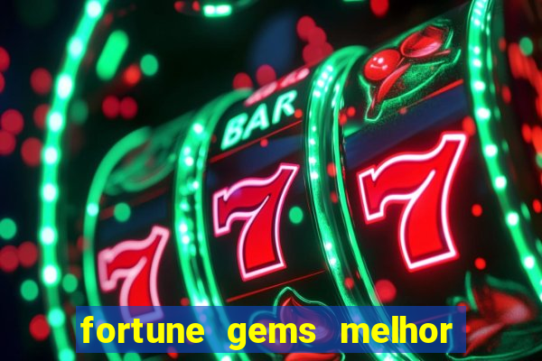 fortune gems melhor horario para jogar