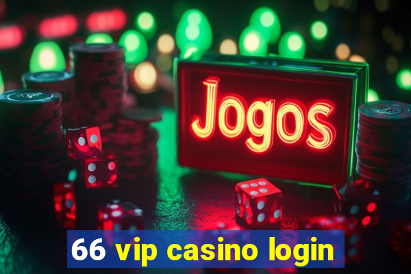 66 vip casino login