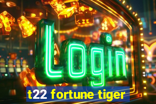 t22 fortune tiger